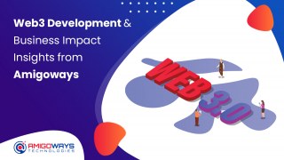 Web3 Development & Business Impact Insights From Amigoways - Amigoways