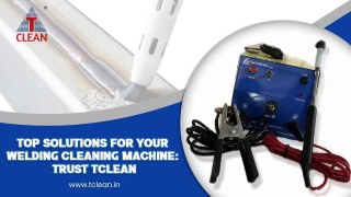 Best Welding Cleaning Machines: Tclean’s Quality Solutions